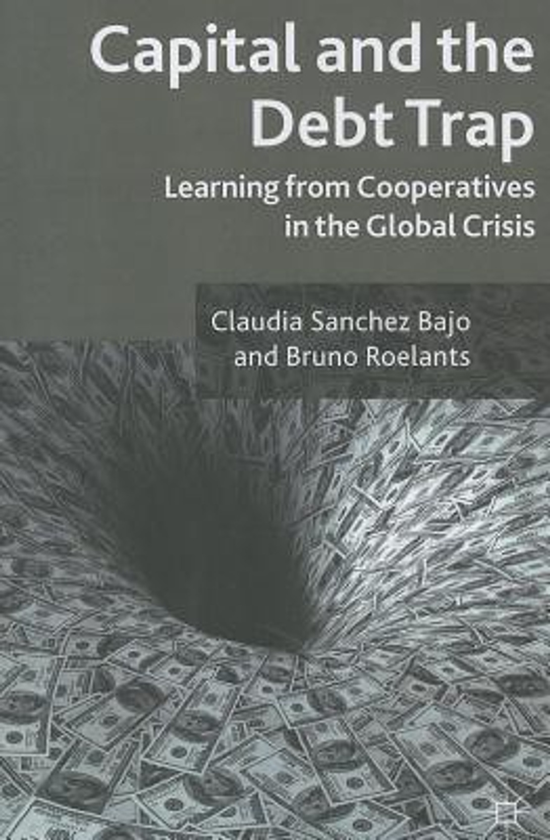 Capital and the Debt Trap: Learning from Cooperatives in the Global Crisis